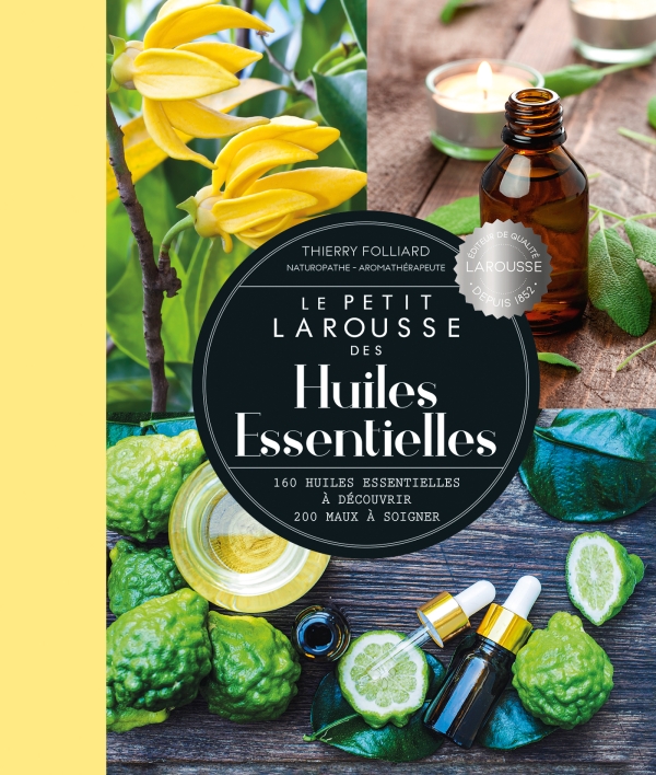 Le Petit Larousse des Huiles essentielles nouvelle édition