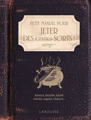 Livre Petit Manuel pour jeter des gentils sorts !