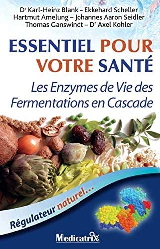 Livre Essentiel pour votre santé - Les enzymes de vie des Fermentations en cascade
