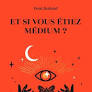 Et si vous étiez médium ?